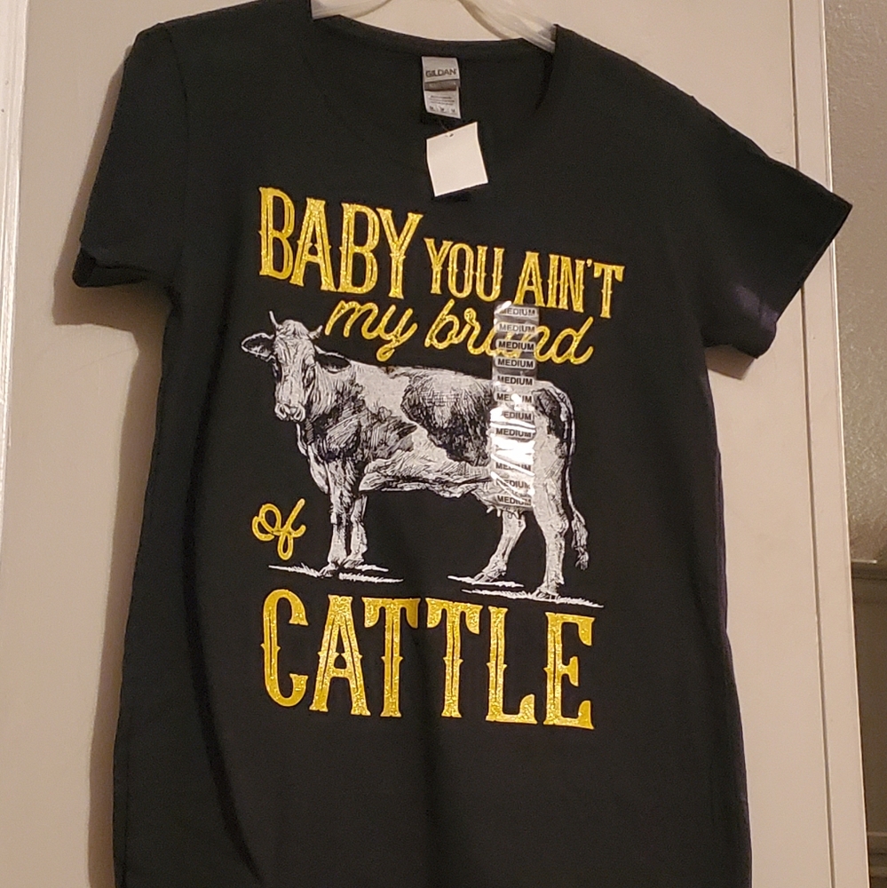 "Baby you aint my brand of cattle" cow t-shirt